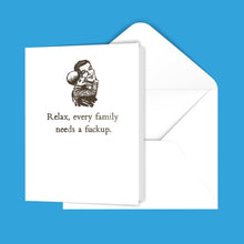 Load image into Gallery viewer, Relax, every family needs a f@#kup. Greeting Card