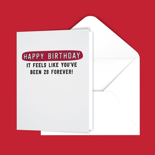 Happy Birthday It Feels Like You've Been 28 Forever! Greeting Card