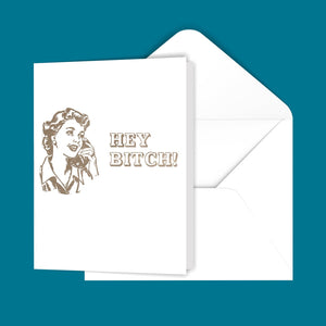 Hey Bitch! Greeting Card