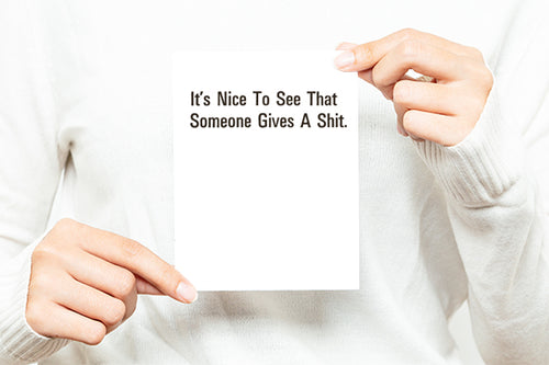 It’s Nice To See Someone Gives A Shit Greeting Card