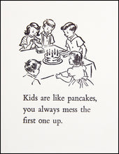 Load image into Gallery viewer, Kids are like pancakes. You always mess the first one up. Greeting Card