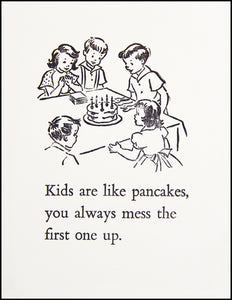 Kids are like pancakes. You always mess the first one up. Greeting Card