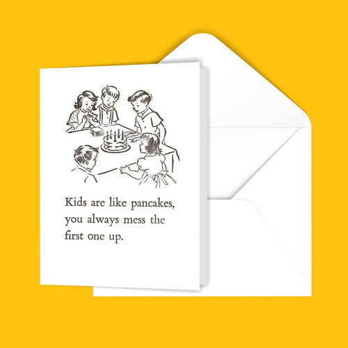 Kids are like pancakes. You always mess the first one up. Greeting Card