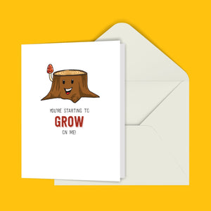 You're Starting To Grow On Me! Greeting Card