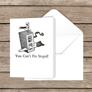You Can’t Fix Stupid Greeting Card