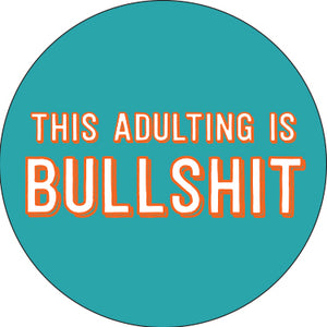This Adulting is Bulls@#t Button