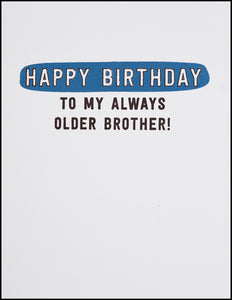 Happy Birthday To My Always Older Brother! Greeting Card