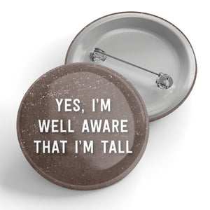 Yes, I'm Well Aware That I'm Tall Button