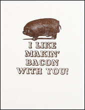 Load image into Gallery viewer, I like makin&#39; bacon with you! Greeting Card