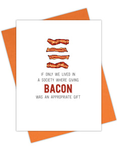 If only we lived in a society where giving bacon was an appropriate gift Greeting Card