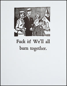 F@#k it! We'll all burn together. Greeting Card