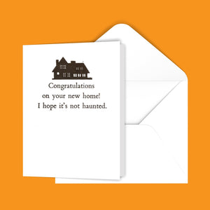 Congratulations on your new home! I hope it's not haunted. Greeting Card
