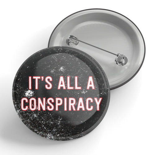 It's All A Conspiracy Button