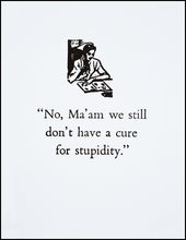 Load image into Gallery viewer, &quot;No Ma&#39;am we still don&#39;t have a cure for stupidity.&quot; Greeting Card