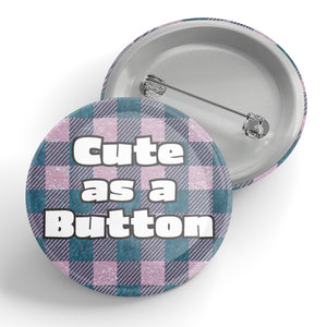 Cute as a Button Button