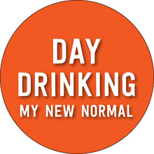 Load image into Gallery viewer, Day Drinking My New Normal Button