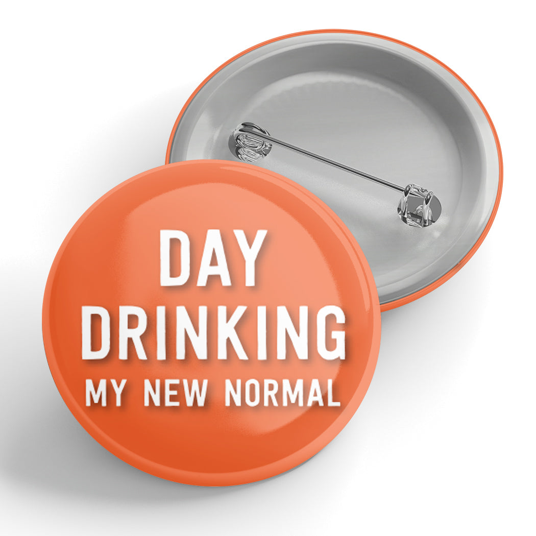 Day Drinking My New Normal Button