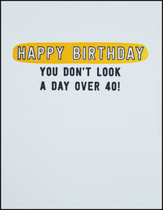 Happy Birthday You Don't Look A Day Over 40! Greeting Card