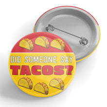Load image into Gallery viewer, Did Someone Say Tacos Button