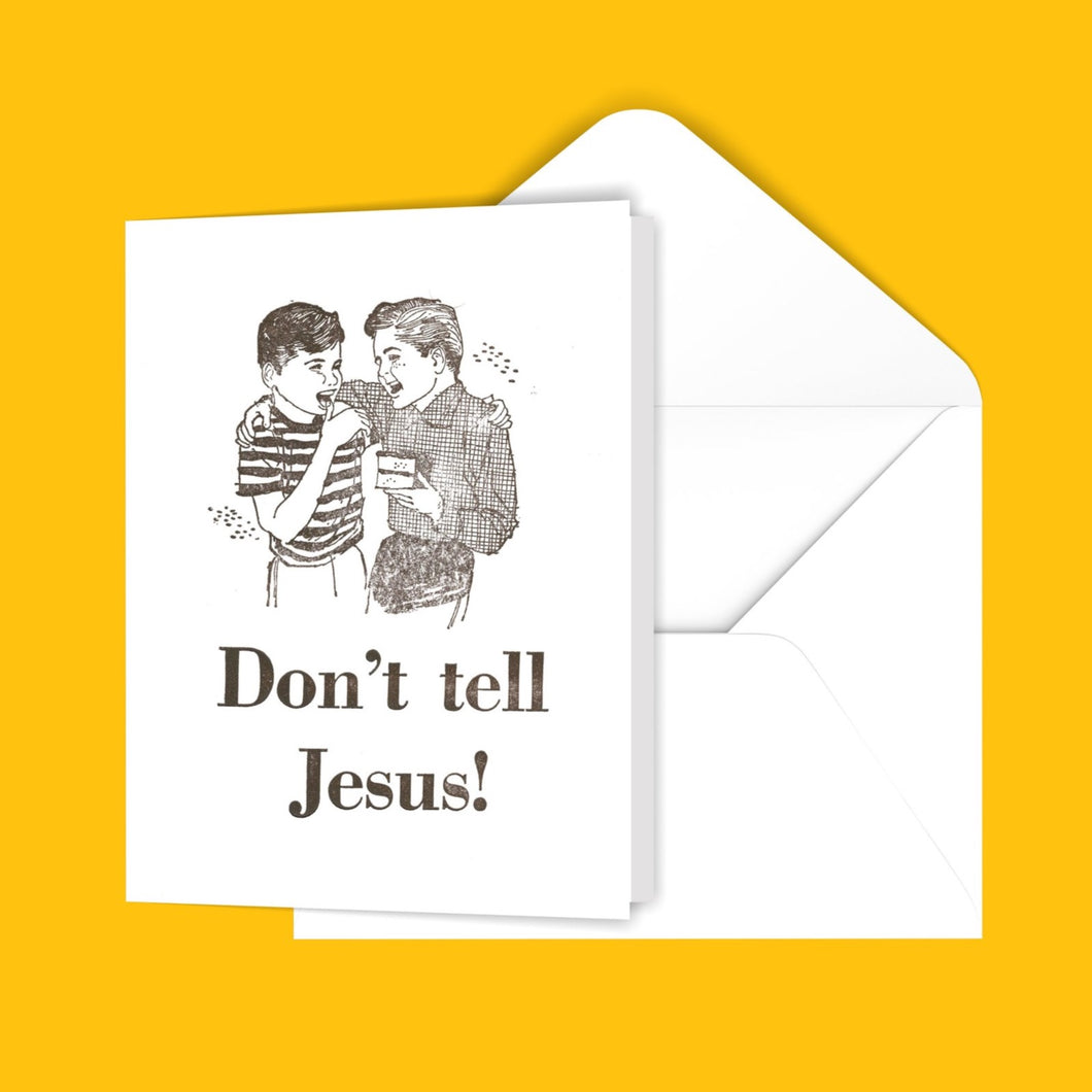 Don't tell Jesus! Greeting Card