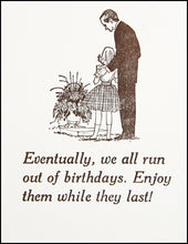 Load image into Gallery viewer, Eventually, we all run out of birthdays. Greeting Card