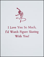 Load image into Gallery viewer, I Love You So Much, I&#39;d Watch Figure Skating With you! Greeting Card