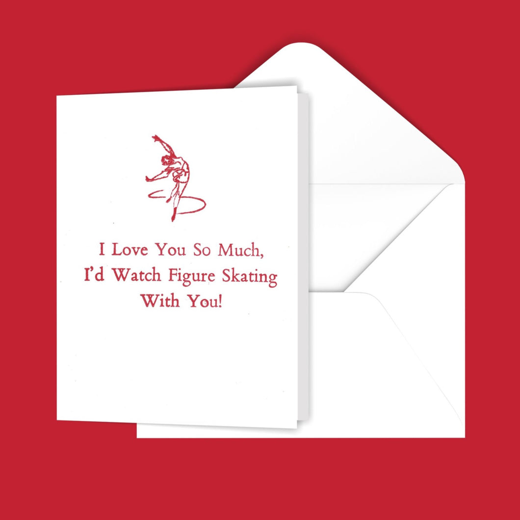 I Love You So Much, I'd Watch Figure Skating With you! Greeting Card