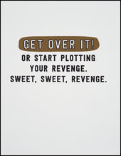 Load image into Gallery viewer, Get Over It! Or Start Plotting Your Revenge. Sweet, Sweet, Revenge. Greeting Card