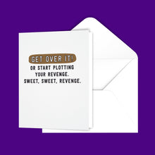 Load image into Gallery viewer, Get Over It! Or Start Plotting Your Revenge. Sweet, Sweet, Revenge. Greeting Card