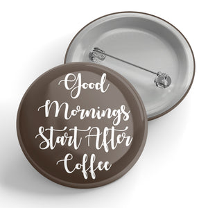 Good Mornings Start After Coffee Button