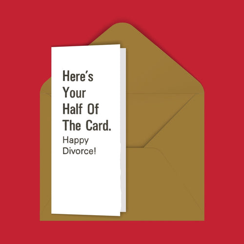 Here's Your Half Of The Card. Happy Divorce! Greeting Card