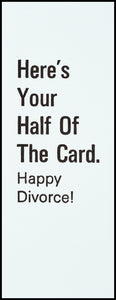 Here's Your Half Of The Card. Happy Divorce! Greeting Card