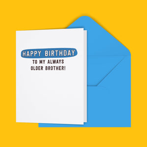 Happy Birthday To My Always Older Brother! Greeting Card