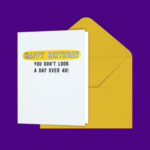 Happy Birthday You Don't Look A Day Over 40! Greeting Card