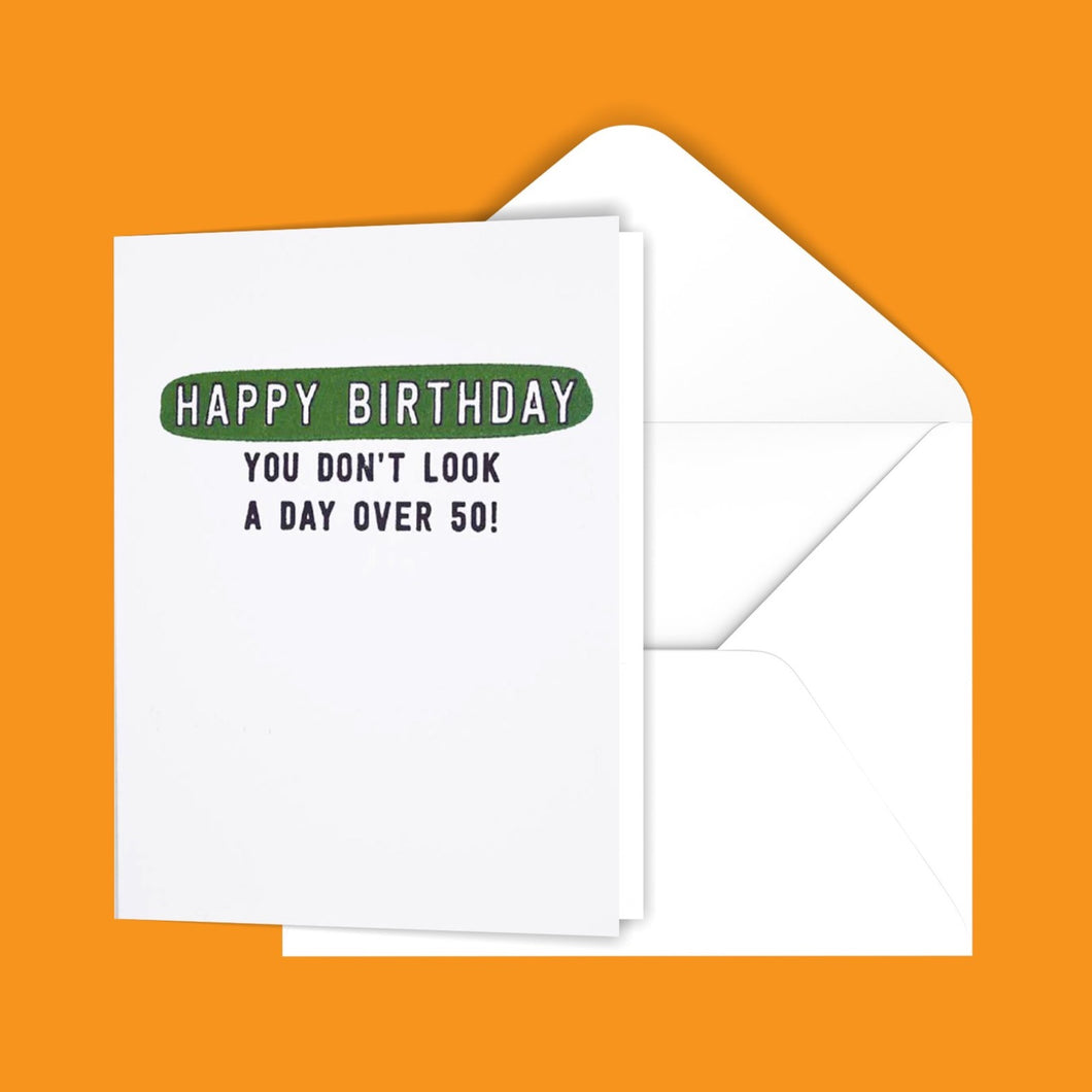 Happy Birthday You Don't Look A Day Over 50! Greeting Card