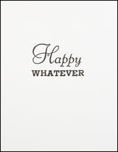 Load image into Gallery viewer, Happy Whatever Greeting Card