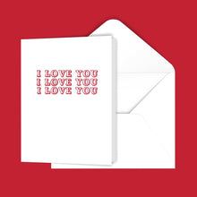 Load image into Gallery viewer, I Love You I Love You I Love You Greeting Card