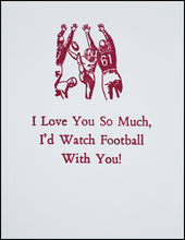 Load image into Gallery viewer, I Love You So Much, I&#39;d Watch Football With You! Greeting Card