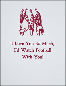 I Love You So Much, I'd Watch Football With You! Greeting Card