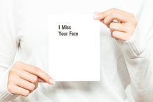 Load image into Gallery viewer, I Miss Your Face Greeting Card
