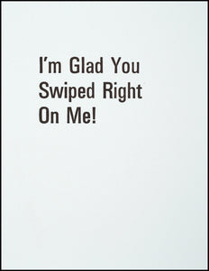 I'm Glad You Swiped Right On Me! Greeting Card