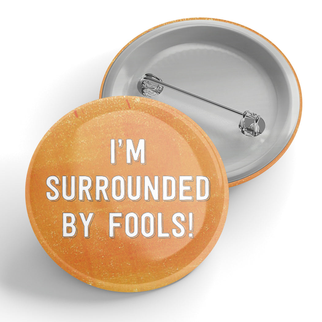 I'm Surrounded By Fools! Button