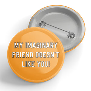 My Imaginary Friend Doesn't Like You Button