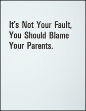 Load image into Gallery viewer, It&#39;s Not Your Fault You Should Blame Your Parents. Greeting Card