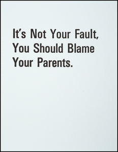 It's Not Your Fault You Should Blame Your Parents. Greeting Card