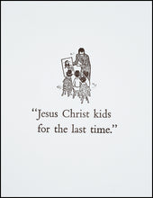 Load image into Gallery viewer, &quot;Jesus Christ kids for the last time.&quot; Greeting Card