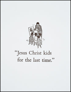 "Jesus Christ kids for the last time." Greeting Card