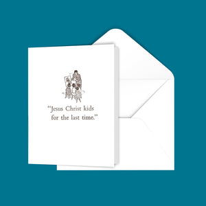 "Jesus Christ kids for the last time." Greeting Card