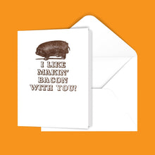 Load image into Gallery viewer, I like makin&#39; bacon with you! Greeting Card