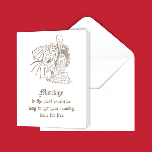 Marriage is the most expensive way to get your laundry done for free. Greeting Card